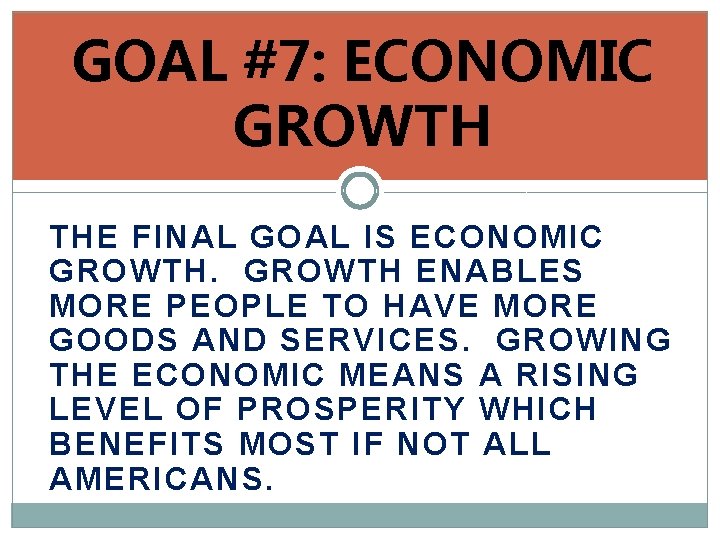 GOAL #7: ECONOMIC GROWTH THE FINAL GOAL IS ECONOMIC GROWTH ENABLES MORE PEOPLE TO