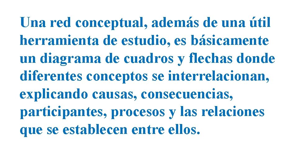 Una red conceptual, además de una útil herramienta de estudio, es básicamente un diagrama