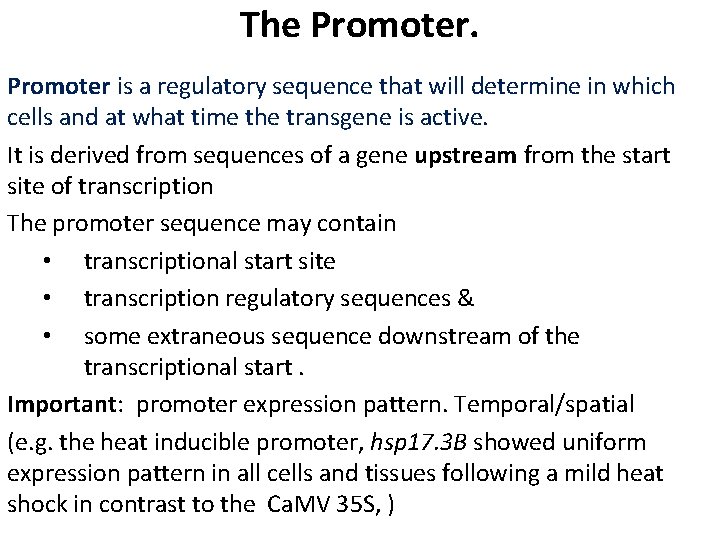 The Promoter is a regulatory sequence that will determine in which cells and at
