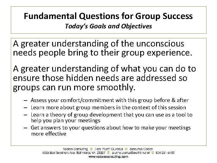 Fundamental Questions for Group Success Today’s Goals and Objectives A greater understanding of the