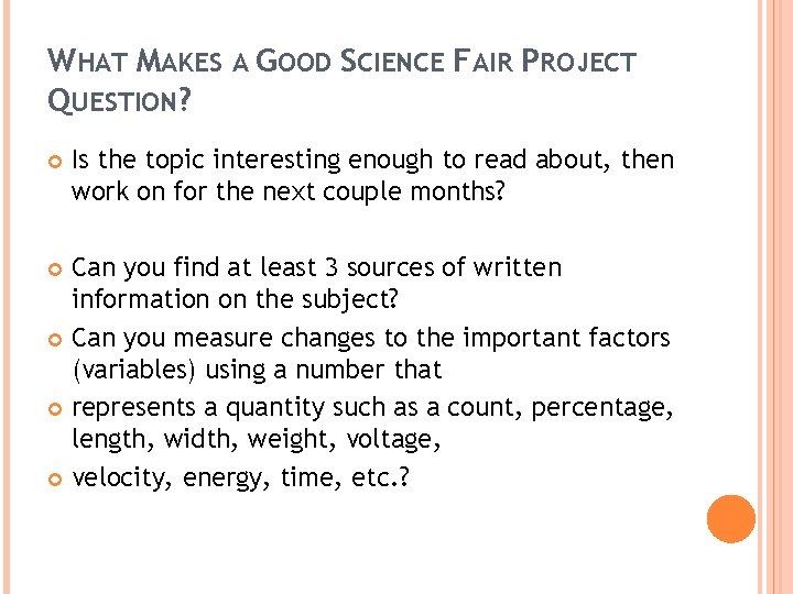 WHAT MAKES A GOOD SCIENCE FAIR PROJECT QUESTION? Is the topic interesting enough to