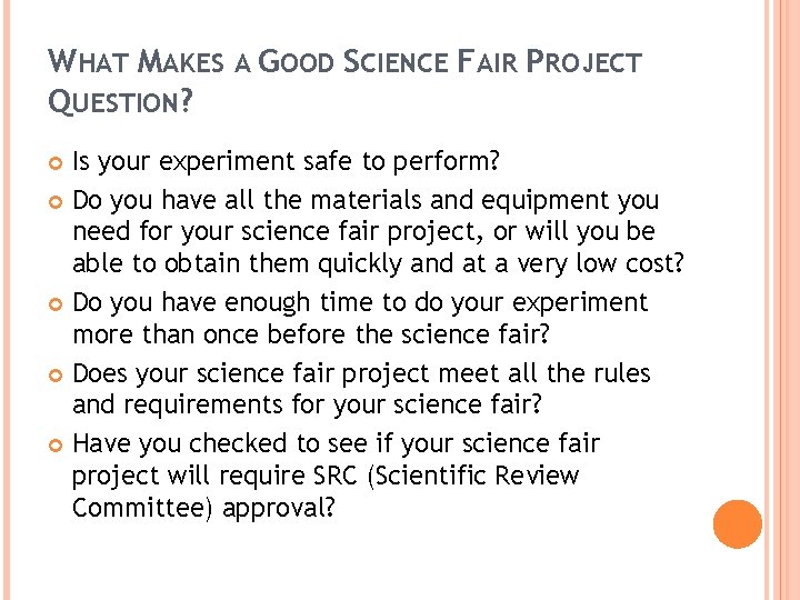 WHAT MAKES A GOOD SCIENCE FAIR PROJECT QUESTION? Is your experiment safe to perform?
