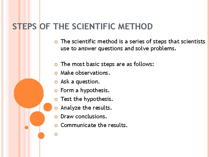 STEPS OF THE SCIENTIFIC METHOD The scientific method is a series of steps that