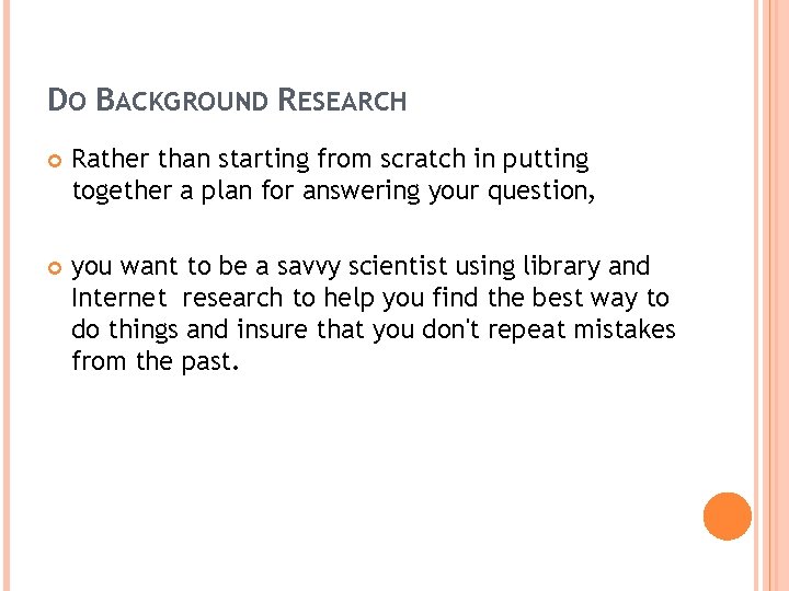 DO BACKGROUND RESEARCH Rather than starting from scratch in putting together a plan for
