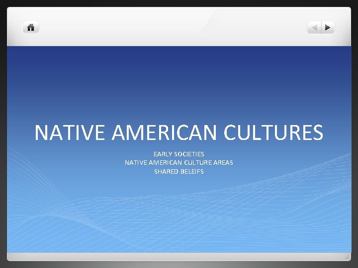 NATIVE AMERICAN CULTURES EARLY SOCIETIES NATIVE AMERICAN CULTURE AREAS SHARED BELEIFS 