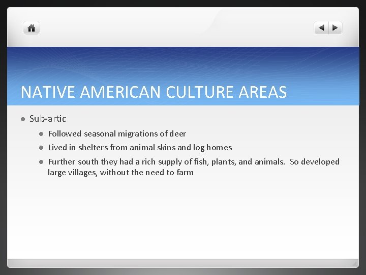 NATIVE AMERICAN CULTURE AREAS l Sub-artic l Followed seasonal migrations of deer l Lived