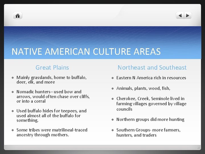 NATIVE AMERICAN CULTURE AREAS Great Plains l Mainly grasslands, home to buffalo, deer, elk,