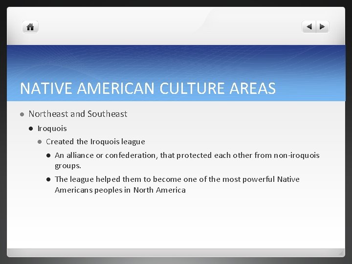 NATIVE AMERICAN CULTURE AREAS l Northeast and Southeast l Iroquois l Created the Iroquois