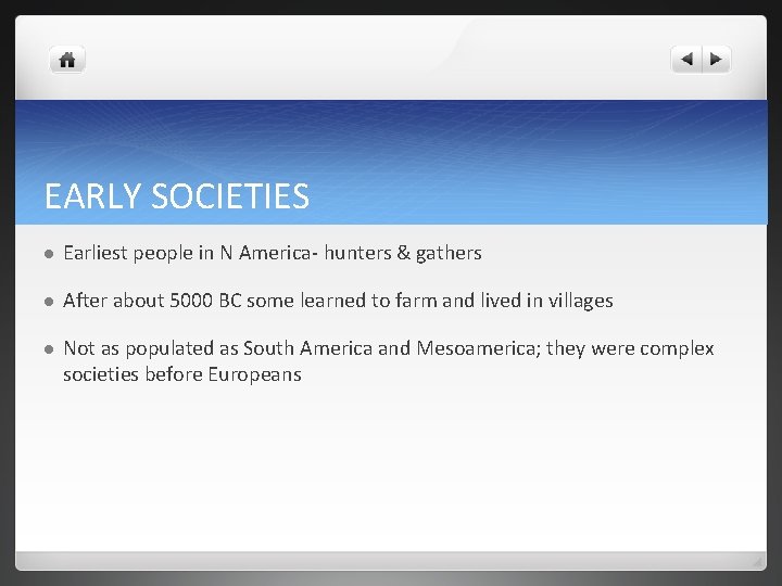 EARLY SOCIETIES l Earliest people in N America- hunters & gathers l After about
