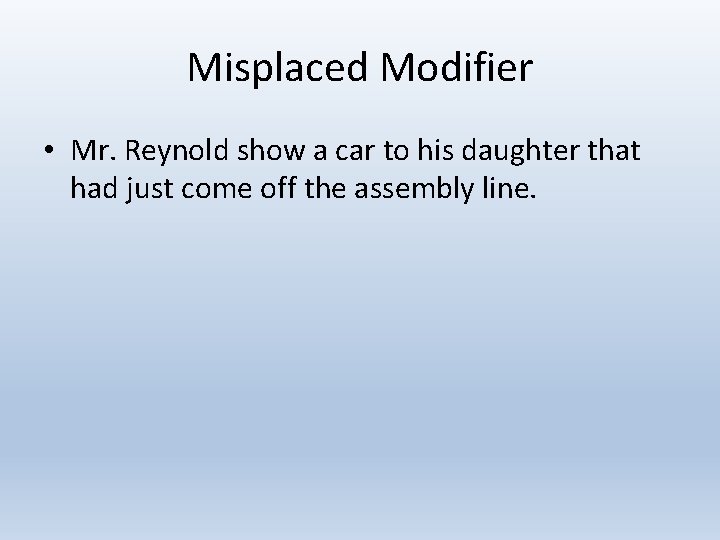 Misplaced Modifier • Mr. Reynold show a car to his daughter that had just