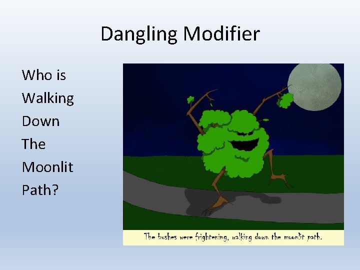 Dangling Modifier Who is Walking Down The Moonlit Path? 