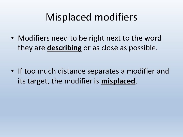 Misplaced modifiers • Modifiers need to be right next to the word they are