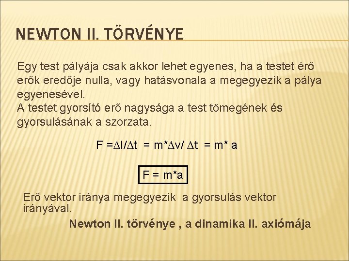 NEWTON II. TÖRVÉNYE Egy test pályája csak akkor lehet egyenes, ha a testet érő