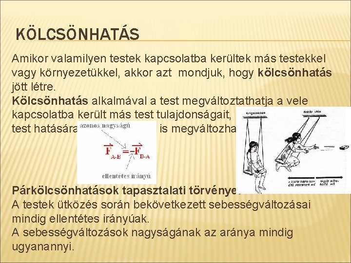 KÖLCSÖNHATÁS Amikor valamilyen testek kapcsolatba kerültek más testekkel vagy környezetükkel, akkor azt mondjuk, hogy