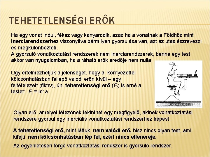 TEHETETLENSÉGI ERŐK Ha egy vonat indul, fékez vagy kanyarodik, azaz ha a vonatnak a