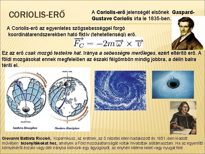 CORIOLIS-ERŐ A Coriolis-erő jelenségét elsőnek Gaspard. Gustave Coriolis írta le 1835 -ben. A Coriolis-erő