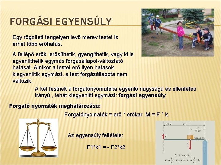 FORGÁSI EGYENSÚLY Egy rögzített tengelyen levő merev testet is érhet több erőhatás. A fellépő