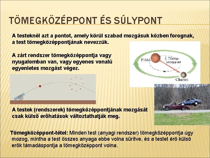 TÖMEGKÖZÉPPONT ÉS SÚLYPONT A testeknél azt a pontot, amely körül szabad mozgásuk közben forognak,