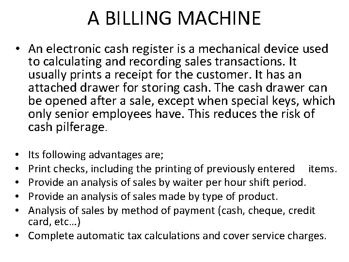 A BILLING MACHINE • An electronic cash register is a mechanical device used to