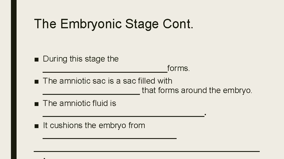The Embryonic Stage Cont. ■ During this stage the ______________forms. ■ The amniotic sac