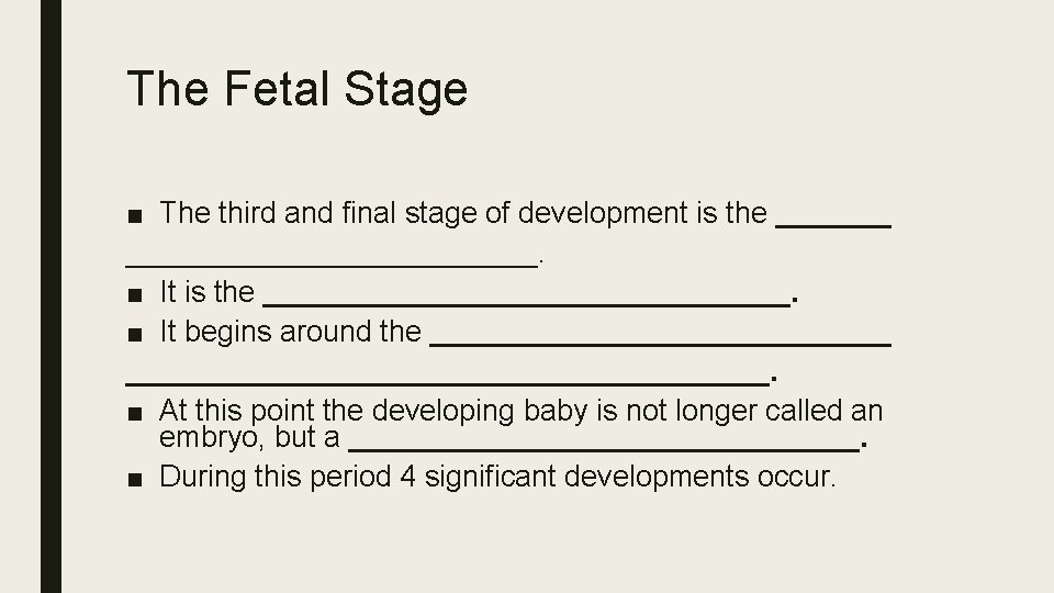 The Fetal Stage ■ The third and final stage of development is the ________________.