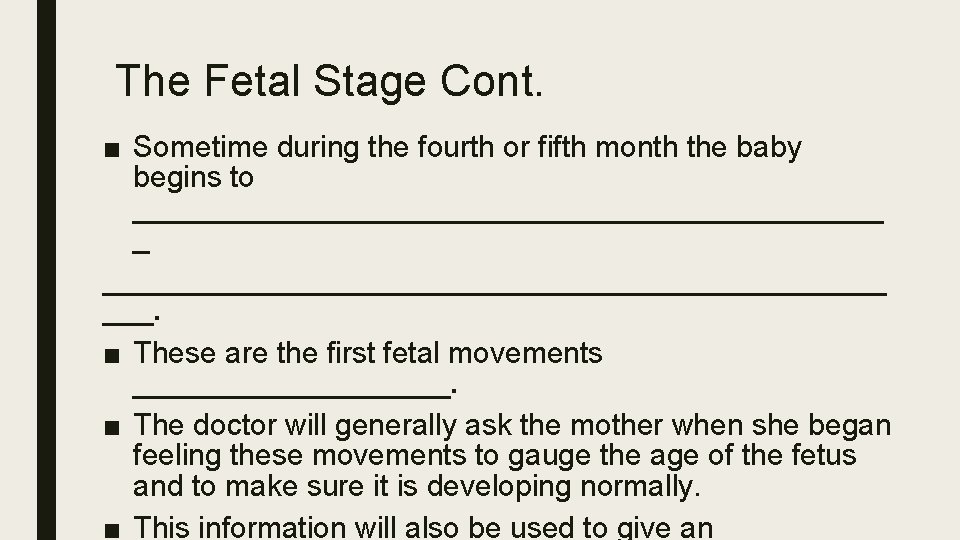 The Fetal Stage Cont. ■ Sometime during the fourth or fifth month the baby