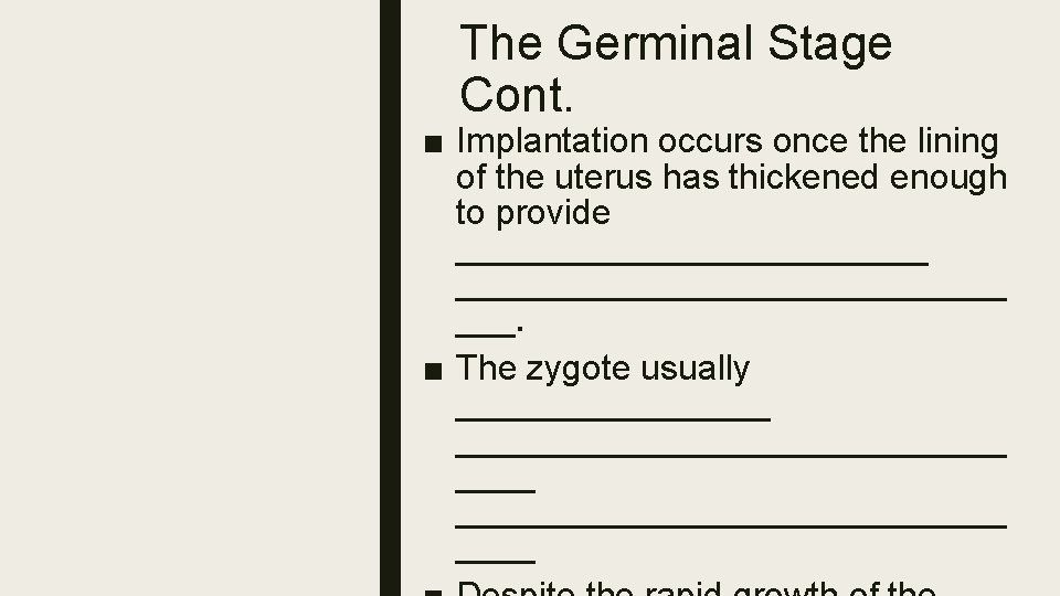 The Germinal Stage Cont. ■ Implantation occurs once the lining of the uterus has