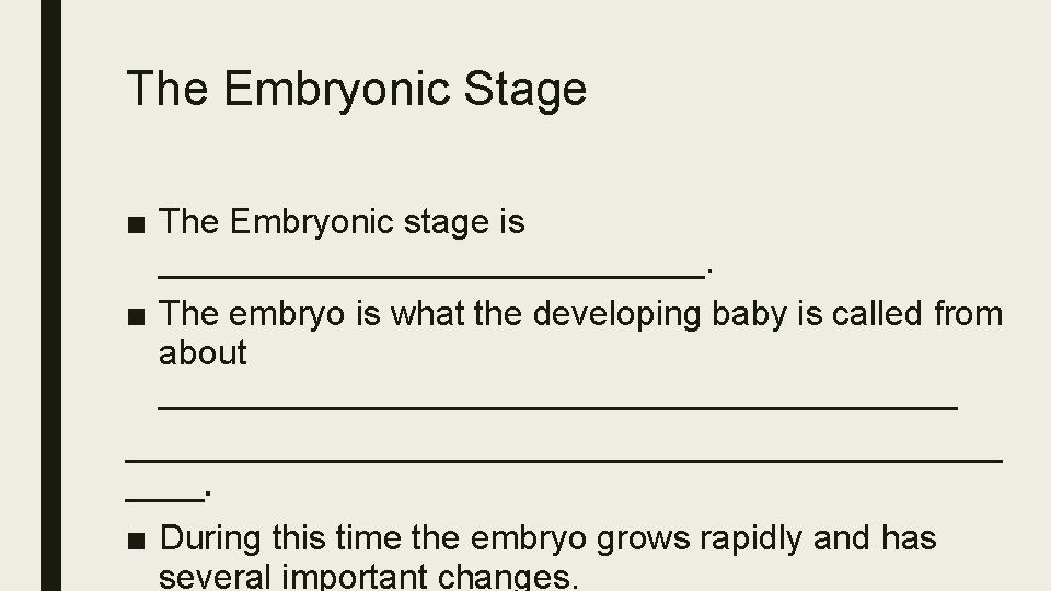 The Embryonic Stage ■ The Embryonic stage is ______________. ■ The embryo is what