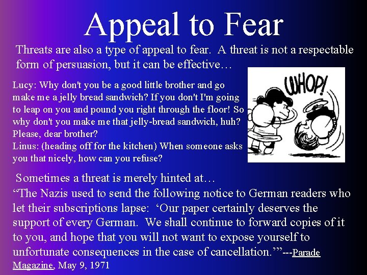 Appeal to Fear Threats are also a type of appeal to fear. A threat