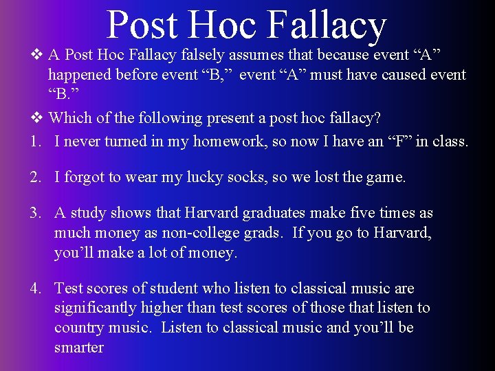 Post Hoc Fallacy v A Post Hoc Fallacy falsely assumes that because event “A”