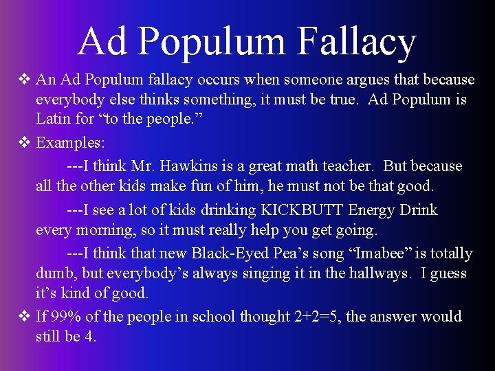 Ad Populum Fallacy v An Ad Populum fallacy occurs when someone argues that because