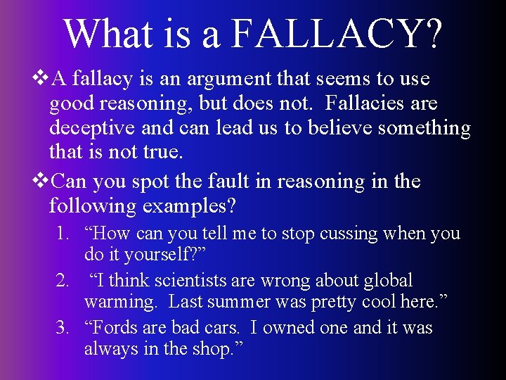 What is a FALLACY? v. A fallacy is an argument that seems to use