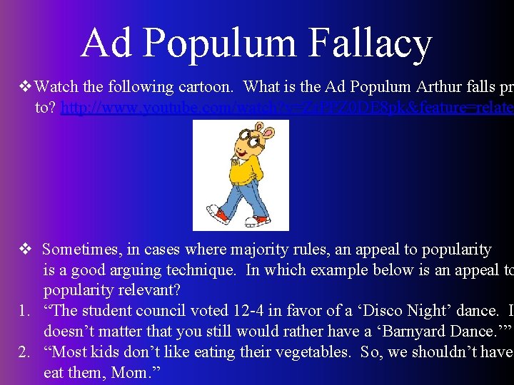 Ad Populum Fallacy v. Watch the following cartoon. What is the Ad Populum Arthur