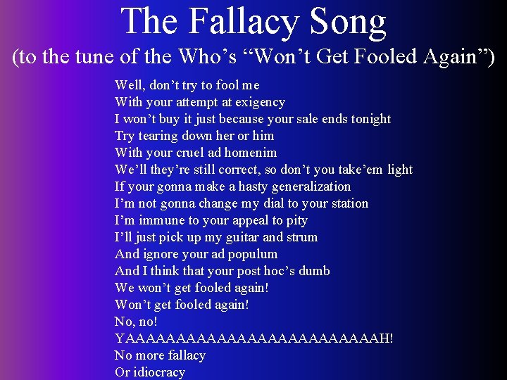 The Fallacy Song (to the tune of the Who’s “Won’t Get Fooled Again”) Well,