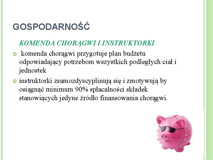 GOSPODARNOŚĆ KOMENDA CHORĄGWI I INSTRUKTORKI komenda chorągwi przygotuje plan budżetu odpowiadający potrzebom wszystkich podległych