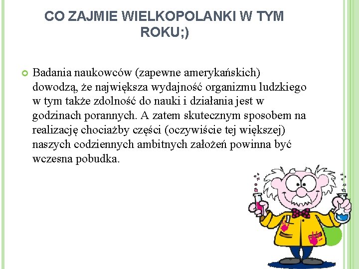 CO ZAJMIE WIELKOPOLANKI W TYM ROKU; ) Badania naukowców (zapewne amerykańskich) dowodzą, że największa