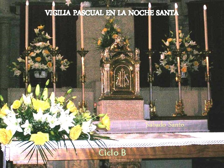 VIGILIA PASCUAL EN LA NOCHE SANTA Sábado Santo Ciclo B 