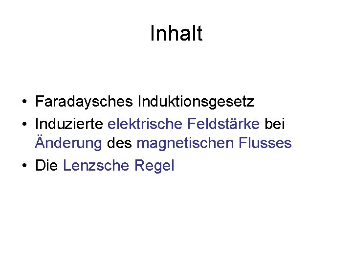 Inhalt • Faradaysches Induktionsgesetz • Induzierte elektrische Feldstärke bei Änderung des magnetischen Flusses •