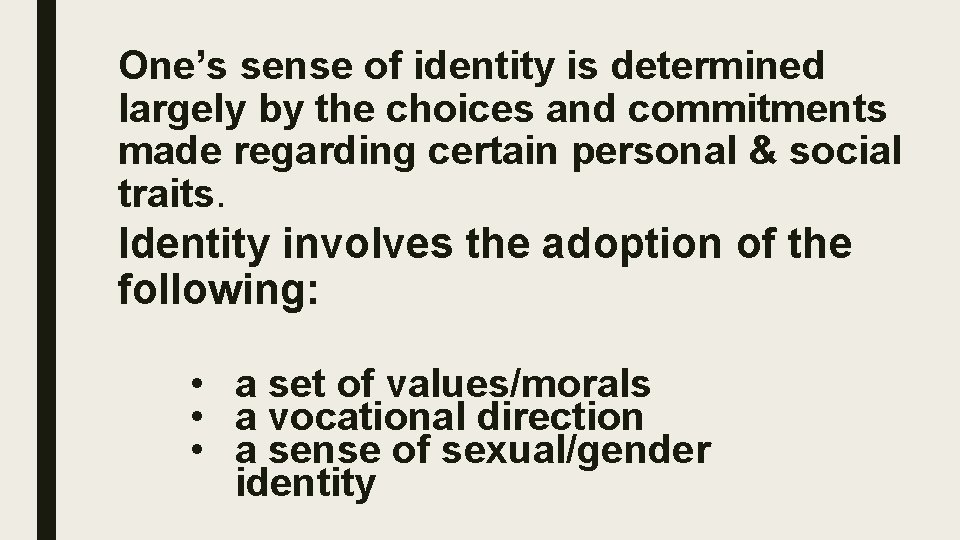 One’s sense of identity is determined largely by the choices and commitments made regarding