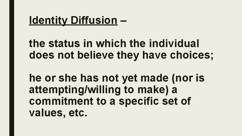 Identity Diffusion – the status in which the individual does not believe they have