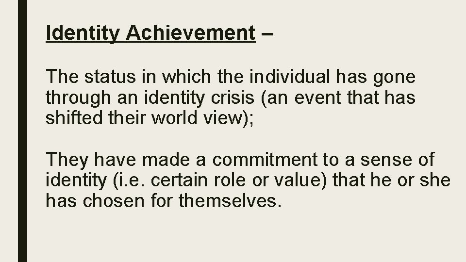 Identity Achievement – The status in which the individual has gone through an identity