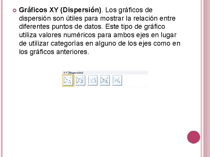  Gráficos XY (Dispersión). Los gráficos de dispersión son útiles para mostrar la relación