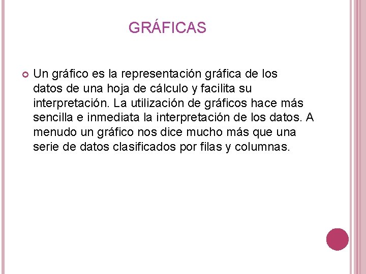 GRÁFICAS Un gráfico es la representación gráfica de los datos de una hoja de