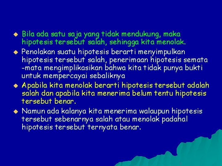 u u Bila ada satu saja yang tidak mendukung, maka hipotesis tersebut salah, sehingga