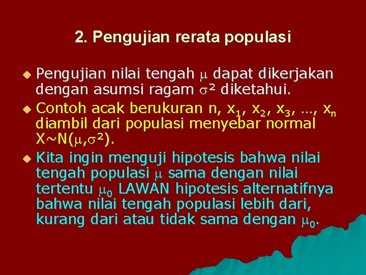 2. Pengujian rerata populasi Pengujian nilai tengah dapat dikerjakan dengan asumsi ragam ² diketahui.