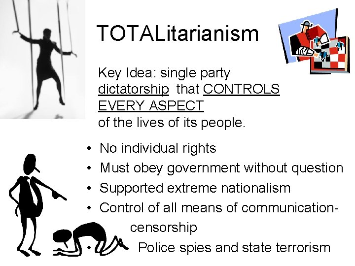 TOTALitarianism Key Idea: single party dictatorship that CONTROLS EVERY ASPECT of the lives of