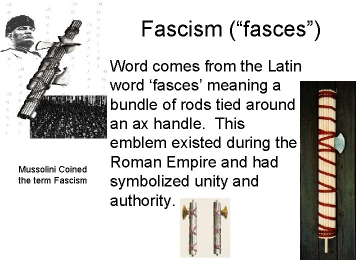 Fascism (“fasces”) Mussolini Coined the term Fascism • Word comes from the Latin word