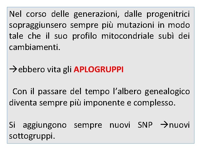 Nel corso delle generazioni, dalle progenitrici sopraggiunsero sempre più mutazioni in modo tale che