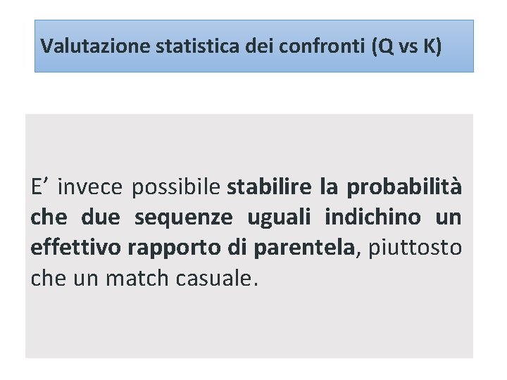 Valutazione statistica dei confronti (Q vs K) E’ invece possibile stabilire la probabilità che