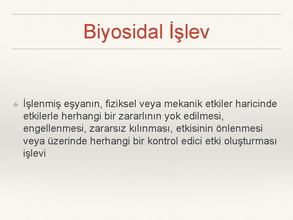 Biyosidal İşlev ❖ İşlenmiş eşyanın, fiziksel veya mekanik etkiler haricinde etkilerle herhangi bir zararlının